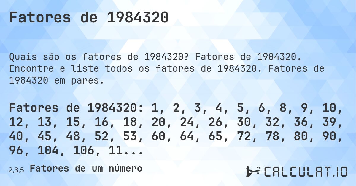 Fatores de 1984320. Fatores de 1984320. Encontre e liste todos os fatores de 1984320. Fatores de 1984320 em pares.