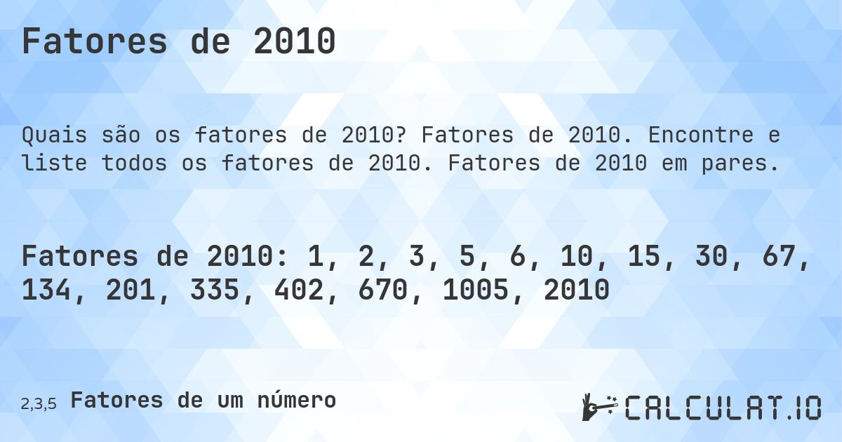 Fatores de 2010. Fatores de 2010. Encontre e liste todos os fatores de 2010. Fatores de 2010 em pares.