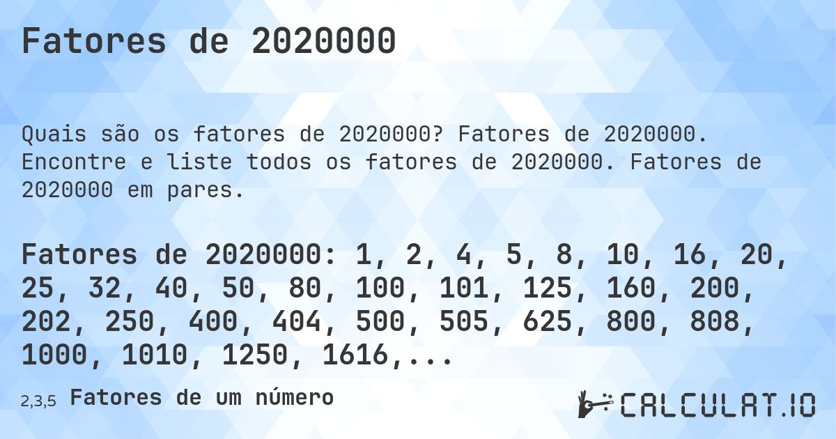 Fatores de 2020000. Fatores de 2020000. Encontre e liste todos os fatores de 2020000. Fatores de 2020000 em pares.