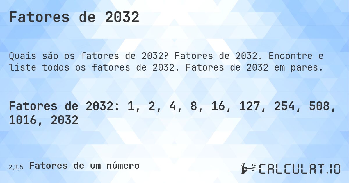 Fatores de 2032. Fatores de 2032. Encontre e liste todos os fatores de 2032. Fatores de 2032 em pares.
