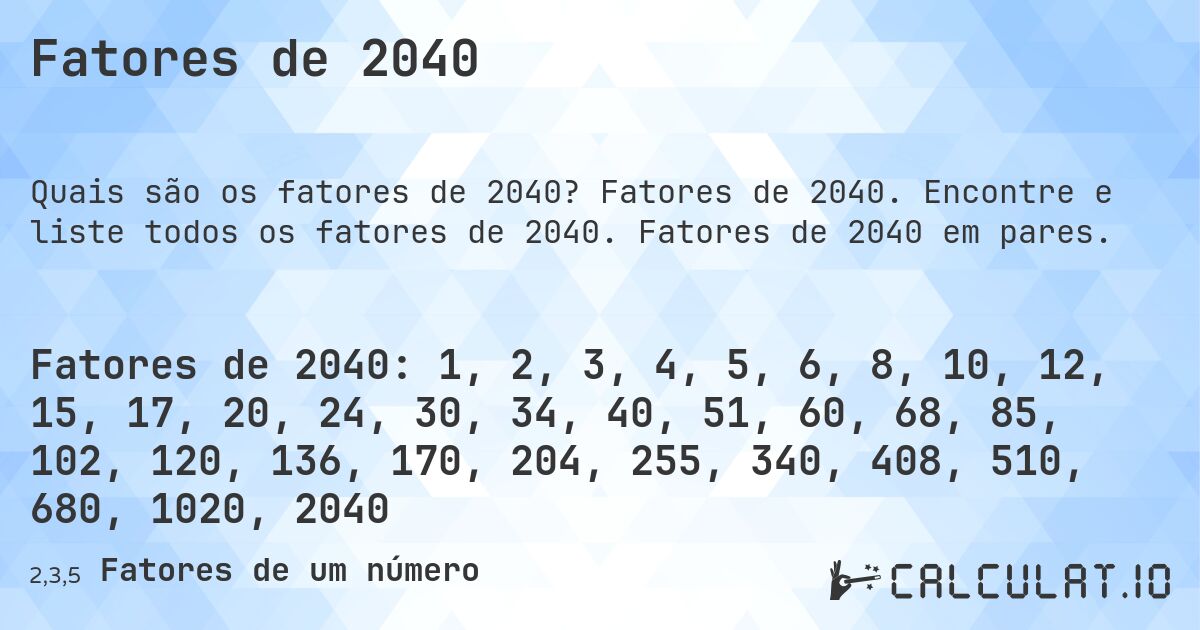 Fatores de 2040. Fatores de 2040. Encontre e liste todos os fatores de 2040. Fatores de 2040 em pares.