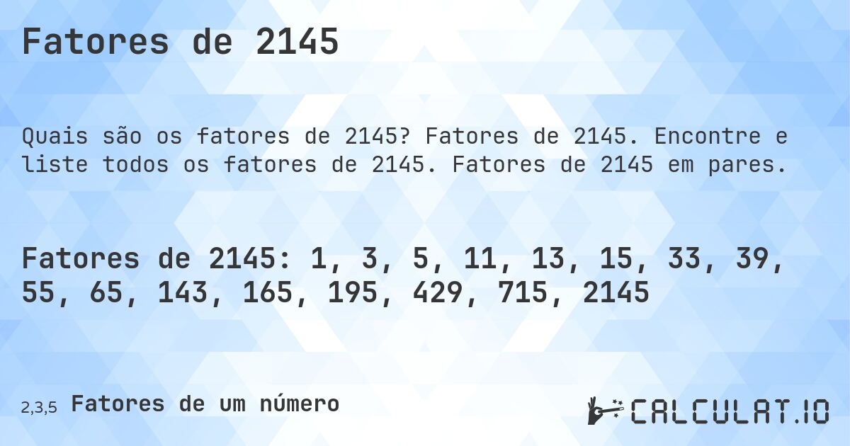 Fatores de 2145. Fatores de 2145. Encontre e liste todos os fatores de 2145. Fatores de 2145 em pares.