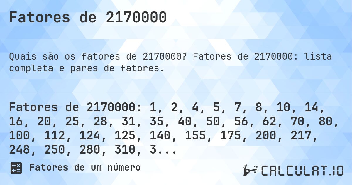 Fatores de 2170000. Fatores de 2170000: lista completa e pares de fatores.