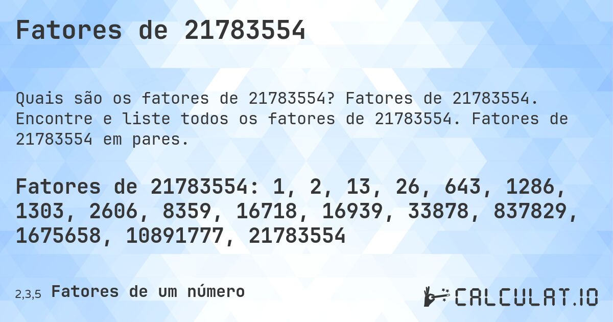Fatores de 21783554. Fatores de 21783554. Encontre e liste todos os fatores de 21783554. Fatores de 21783554 em pares.