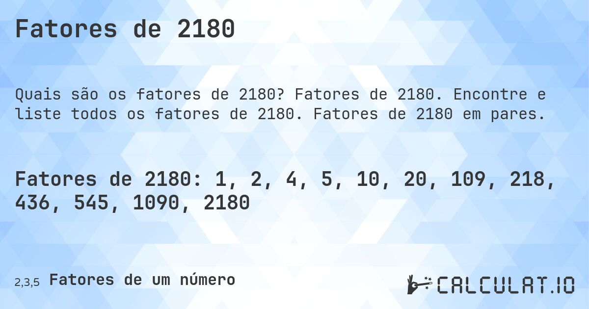 Fatores de 2180. Fatores de 2180. Encontre e liste todos os fatores de 2180. Fatores de 2180 em pares.