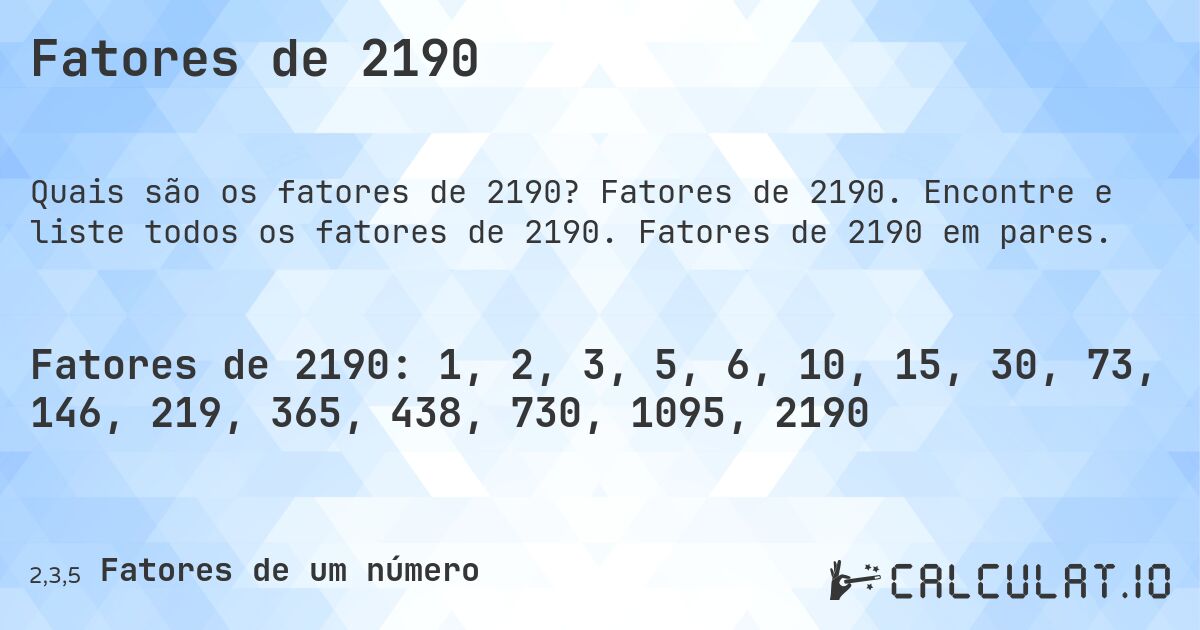 Fatores de 2190. Fatores de 2190. Encontre e liste todos os fatores de 2190. Fatores de 2190 em pares.