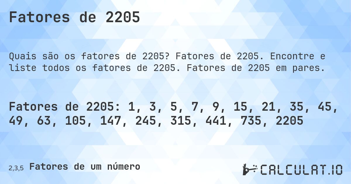 Fatores de 2205. Fatores de 2205. Encontre e liste todos os fatores de 2205. Fatores de 2205 em pares.