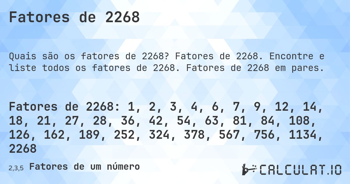 Fatores de 2268. Fatores de 2268. Encontre e liste todos os fatores de 2268. Fatores de 2268 em pares.