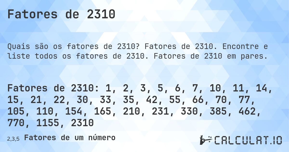 Fatores de 2310. Fatores de 2310. Encontre e liste todos os fatores de 2310. Fatores de 2310 em pares.
