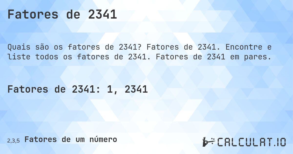 Fatores de 2341. Fatores de 2341. Encontre e liste todos os fatores de 2341. Fatores de 2341 em pares.