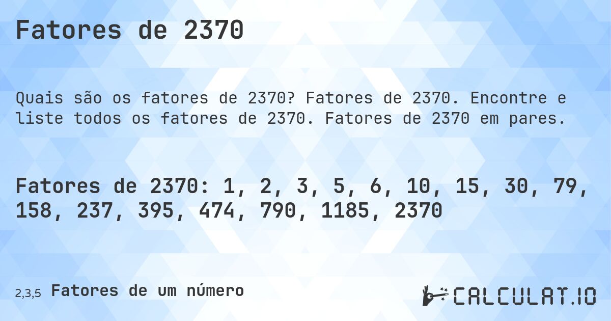 Fatores de 2370. Fatores de 2370. Encontre e liste todos os fatores de 2370. Fatores de 2370 em pares.