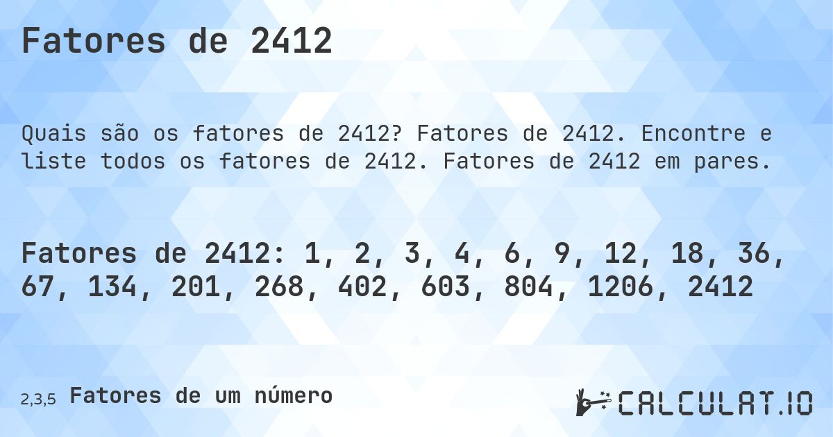 Fatores de 2412. Fatores de 2412. Encontre e liste todos os fatores de 2412. Fatores de 2412 em pares.