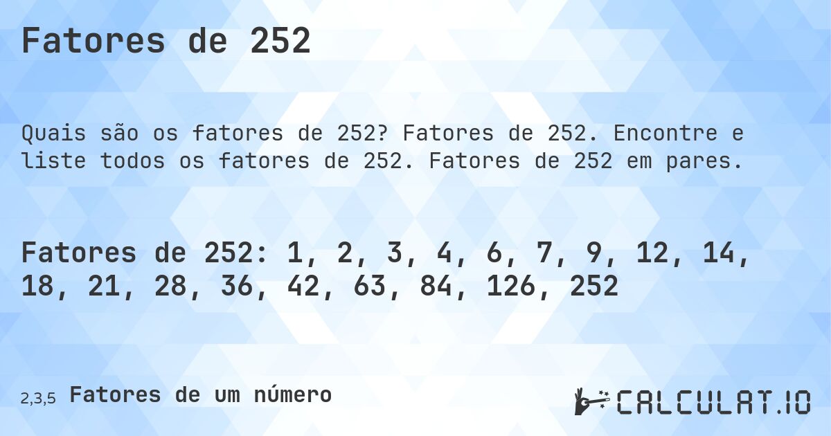 Fatores de 252. Fatores de 252. Encontre e liste todos os fatores de 252. Fatores de 252 em pares.