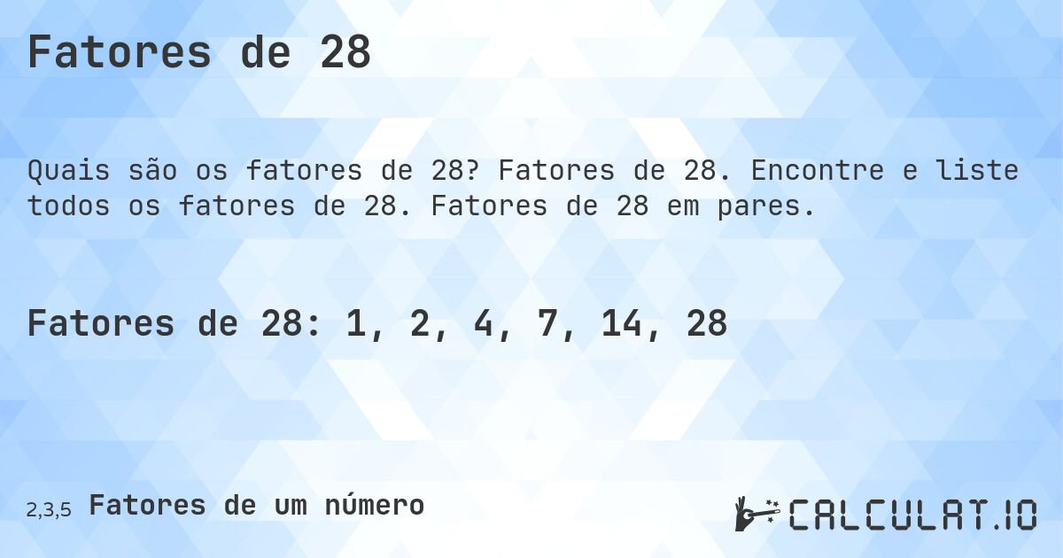 Fatores de 28. Fatores de 28. Encontre e liste todos os fatores de 28. Fatores de 28 em pares.