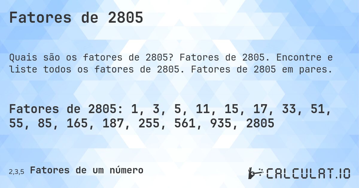 Fatores de 2805. Fatores de 2805. Encontre e liste todos os fatores de 2805. Fatores de 2805 em pares.