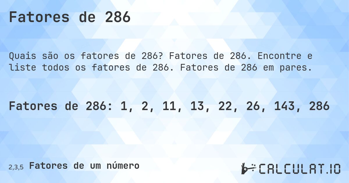 Fatores de 286. Fatores de 286. Encontre e liste todos os fatores de 286. Fatores de 286 em pares.