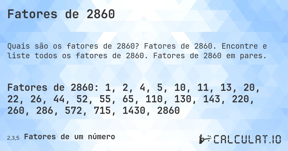 Fatores de 2860. Fatores de 2860. Encontre e liste todos os fatores de 2860. Fatores de 2860 em pares.