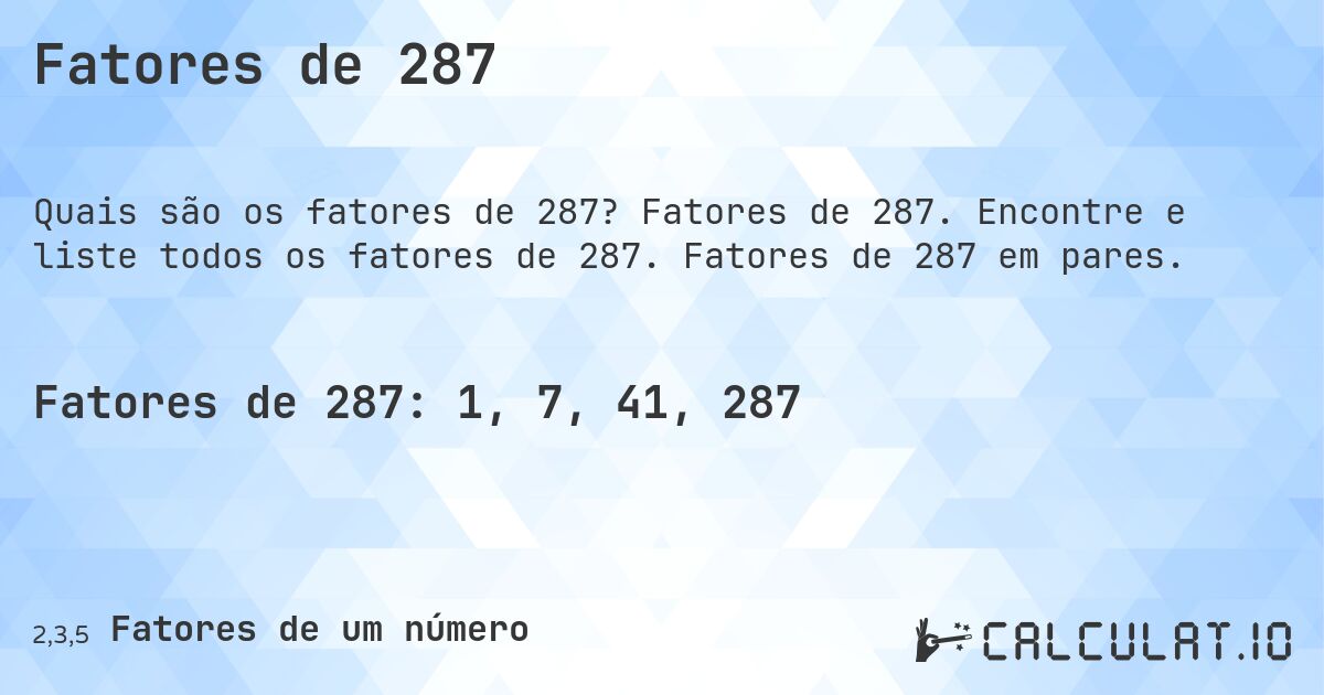 Fatores de 287. Fatores de 287. Encontre e liste todos os fatores de 287. Fatores de 287 em pares.