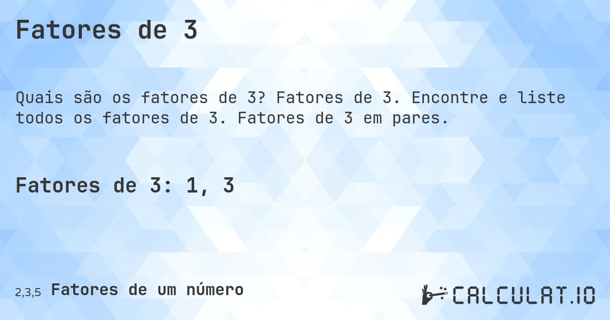 Fatores de 3. Fatores de 3. Encontre e liste todos os fatores de 3. Fatores de 3 em pares.