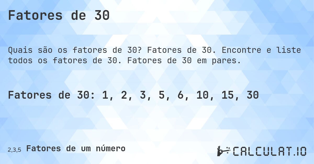 Fatores de 30. Fatores de 30. Encontre e liste todos os fatores de 30. Fatores de 30 em pares.