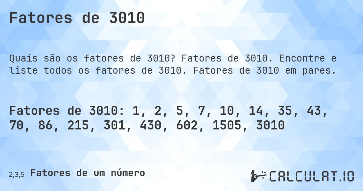 Fatores de 3010. Fatores de 3010. Encontre e liste todos os fatores de 3010. Fatores de 3010 em pares.