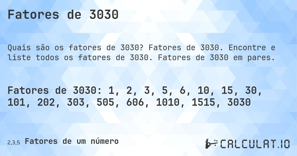 Fatores de 3030. Fatores de 3030. Encontre e liste todos os fatores de 3030. Fatores de 3030 em pares.