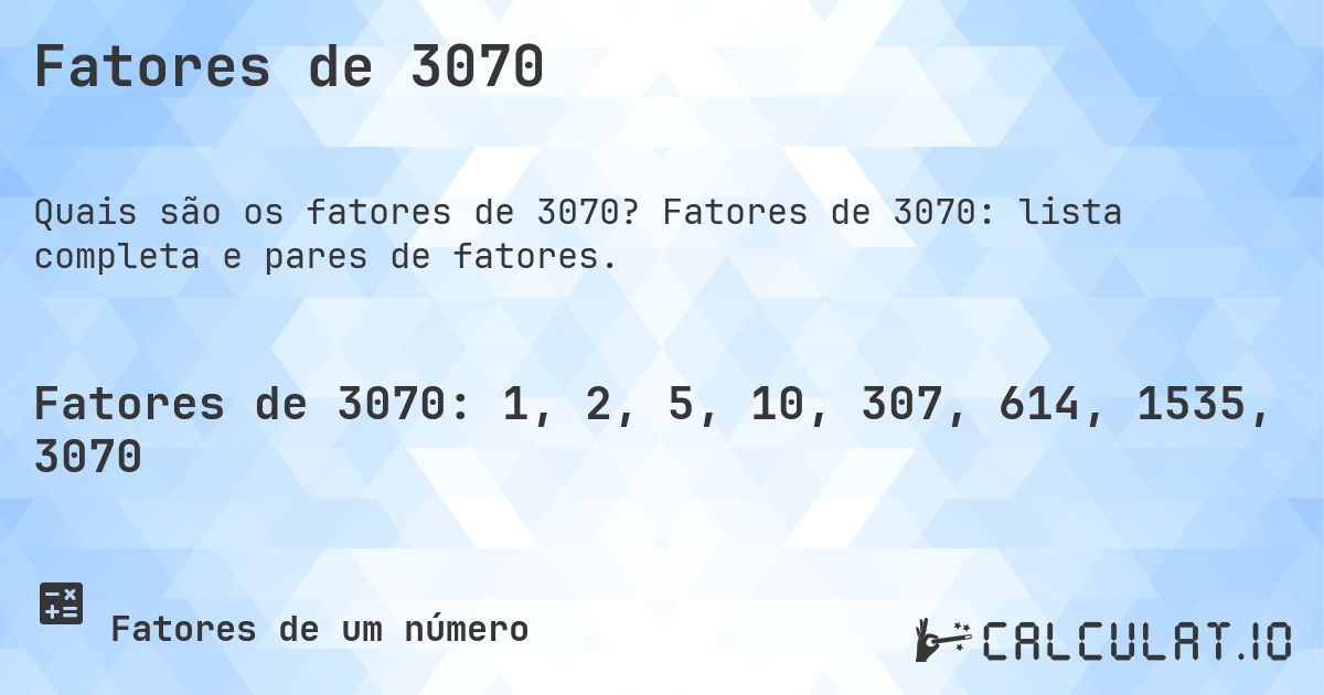 Fatores de 3070. Fatores de 3070: lista completa e pares de fatores.