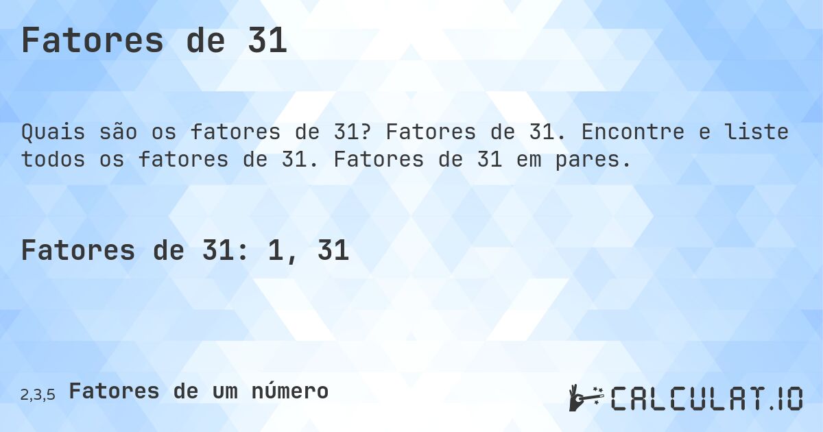 Fatores de 31. Fatores de 31. Encontre e liste todos os fatores de 31. Fatores de 31 em pares.