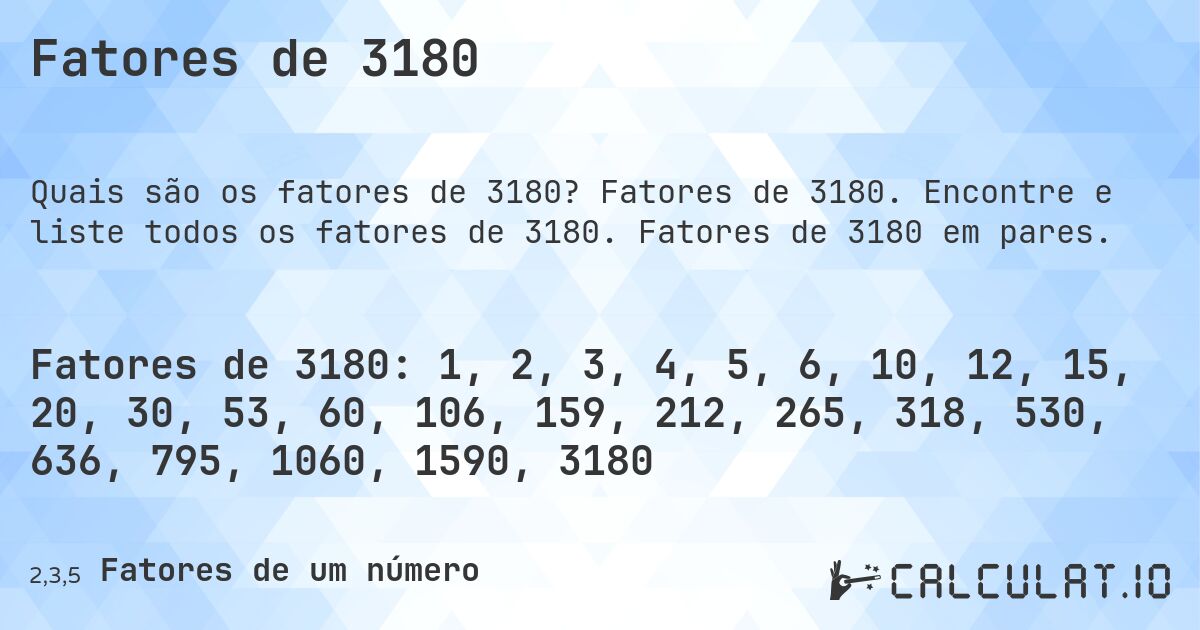 Fatores de 3180. Fatores de 3180. Encontre e liste todos os fatores de 3180. Fatores de 3180 em pares.