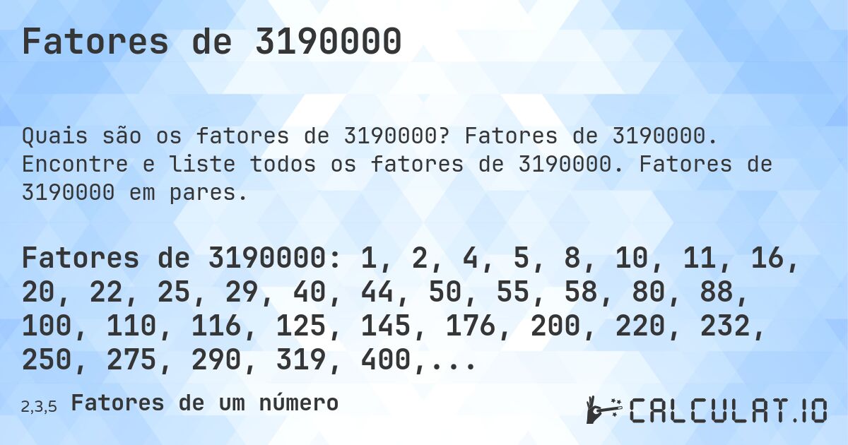 Fatores de 3190000. Fatores de 3190000. Encontre e liste todos os fatores de 3190000. Fatores de 3190000 em pares.