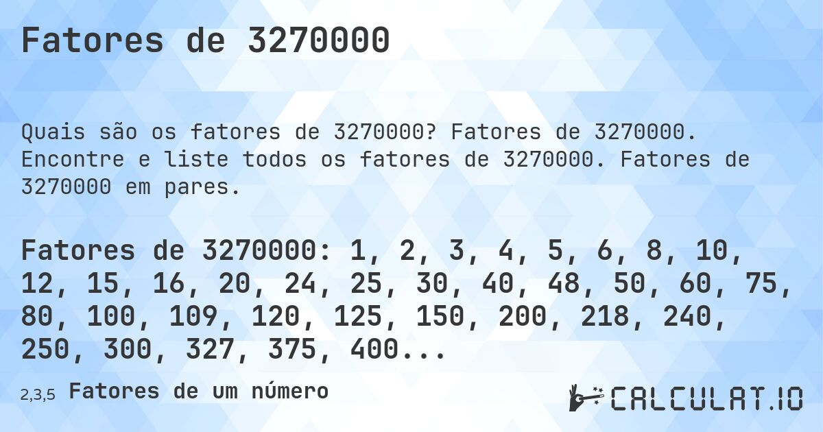 Fatores de 3270000. Fatores de 3270000. Encontre e liste todos os fatores de 3270000. Fatores de 3270000 em pares.