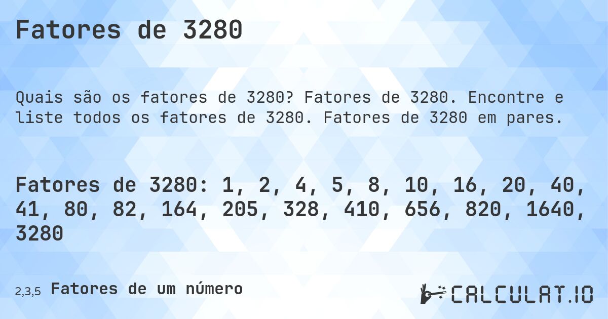 Fatores de 3280. Fatores de 3280. Encontre e liste todos os fatores de 3280. Fatores de 3280 em pares.