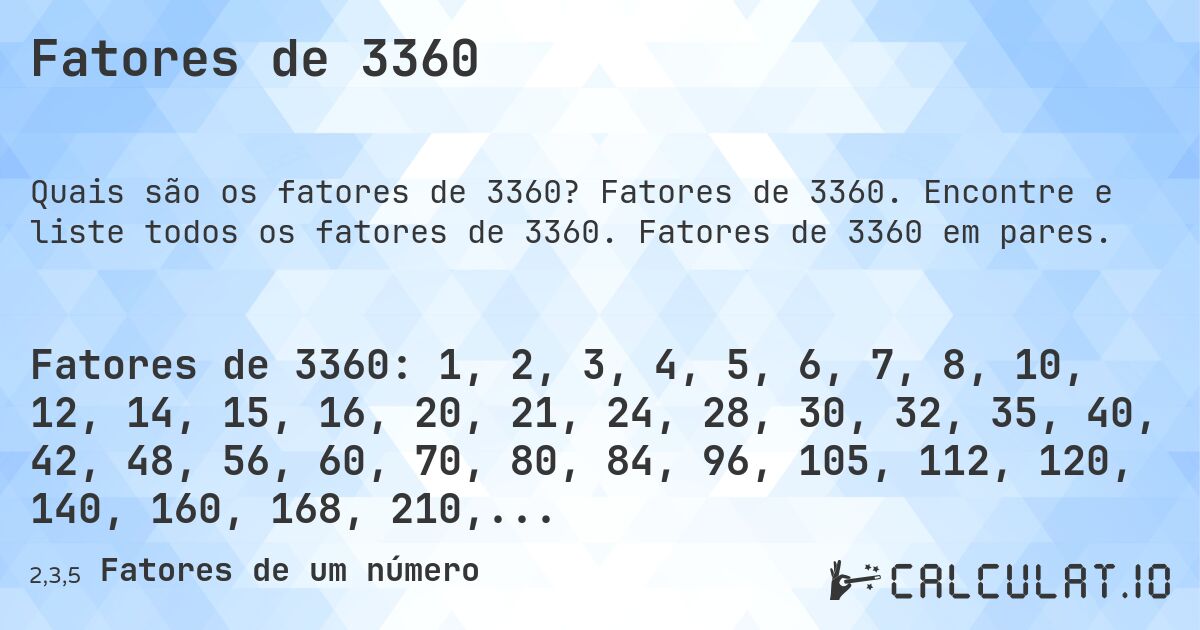Fatores de 3360. Fatores de 3360. Encontre e liste todos os fatores de 3360. Fatores de 3360 em pares.