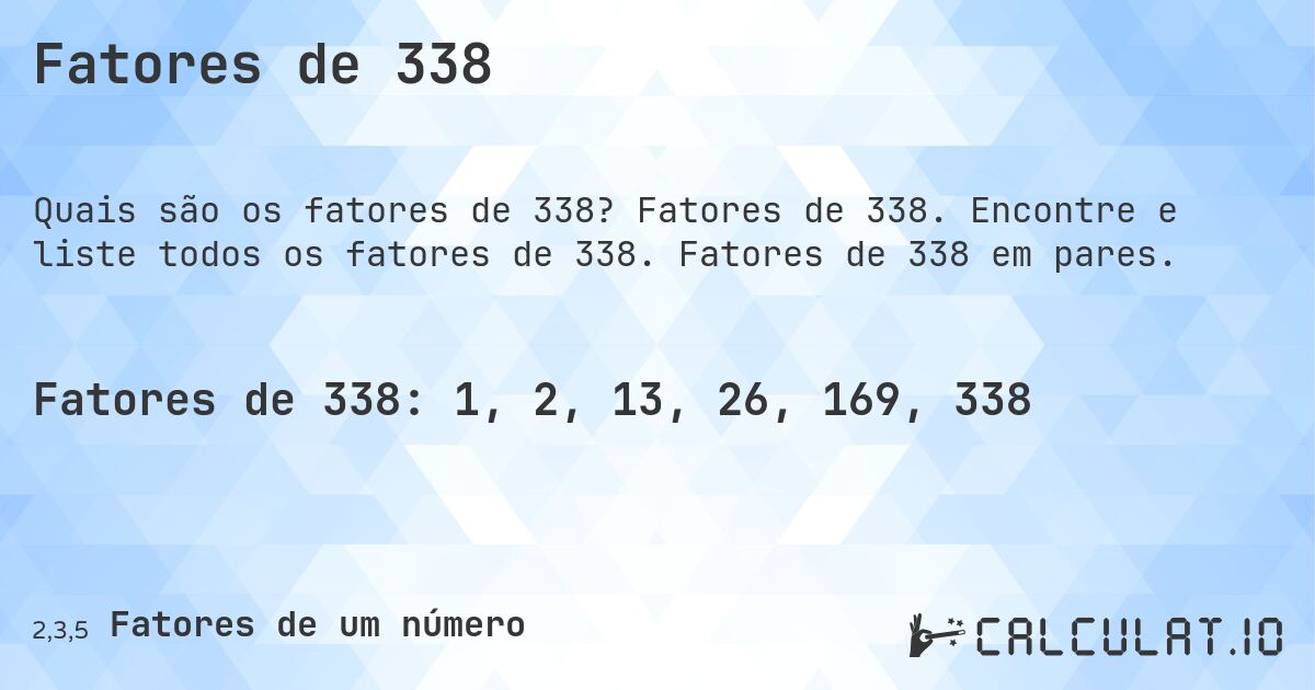 Fatores de 338. Fatores de 338. Encontre e liste todos os fatores de 338. Fatores de 338 em pares.