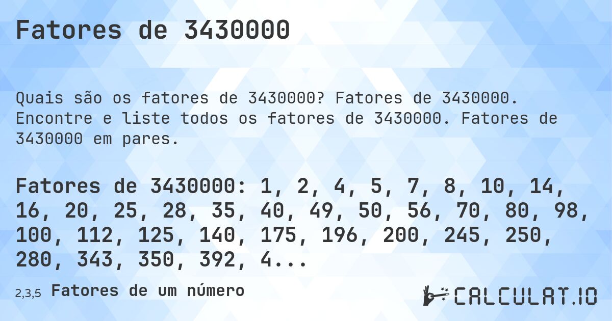 Fatores de 3430000. Fatores de 3430000. Encontre e liste todos os fatores de 3430000. Fatores de 3430000 em pares.