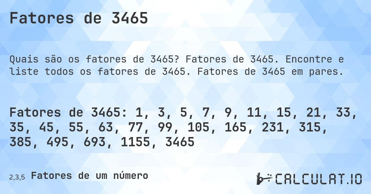 Fatores de 3465. Fatores de 3465. Encontre e liste todos os fatores de 3465. Fatores de 3465 em pares.