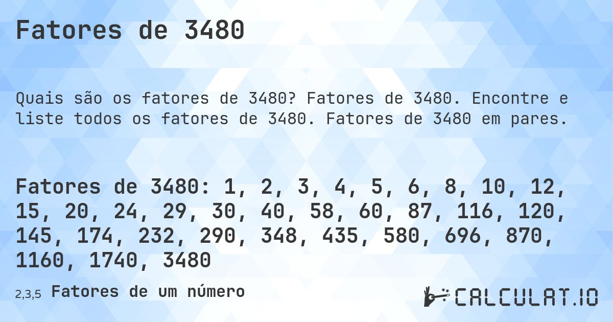 Fatores de 3480. Fatores de 3480. Encontre e liste todos os fatores de 3480. Fatores de 3480 em pares.