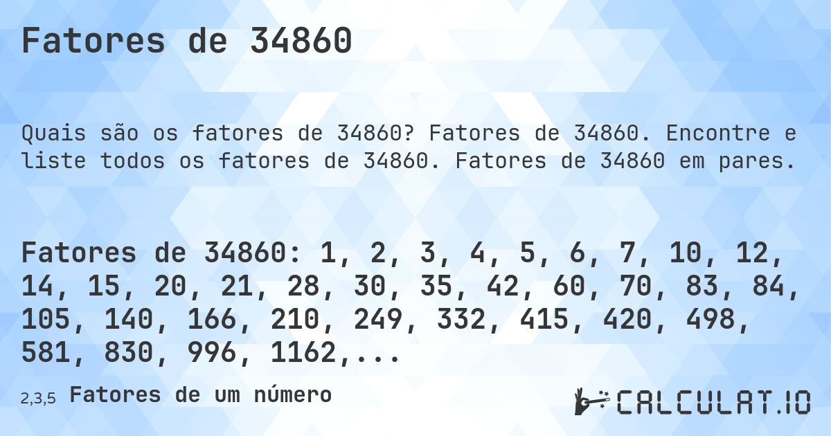 Fatores de 34860. Fatores de 34860. Encontre e liste todos os fatores de 34860. Fatores de 34860 em pares.