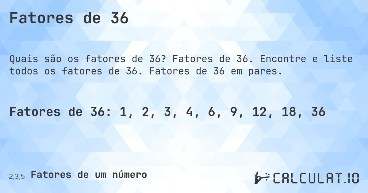 Fatores de 36. Fatores de 36. Encontre e liste todos os fatores de 36. Fatores de 36 em pares.