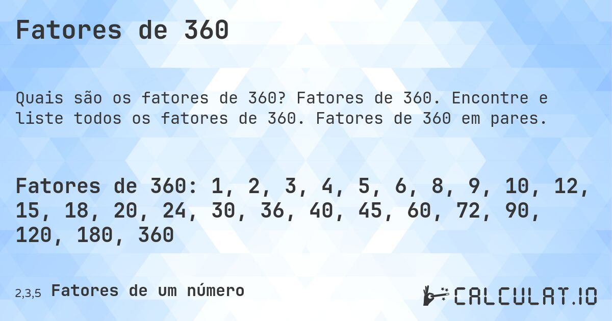 Fatores de 360. Fatores de 360. Encontre e liste todos os fatores de 360. Fatores de 360 em pares.