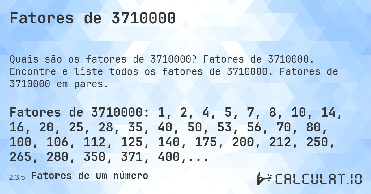 Fatores de 3710000. Fatores de 3710000. Encontre e liste todos os fatores de 3710000. Fatores de 3710000 em pares.