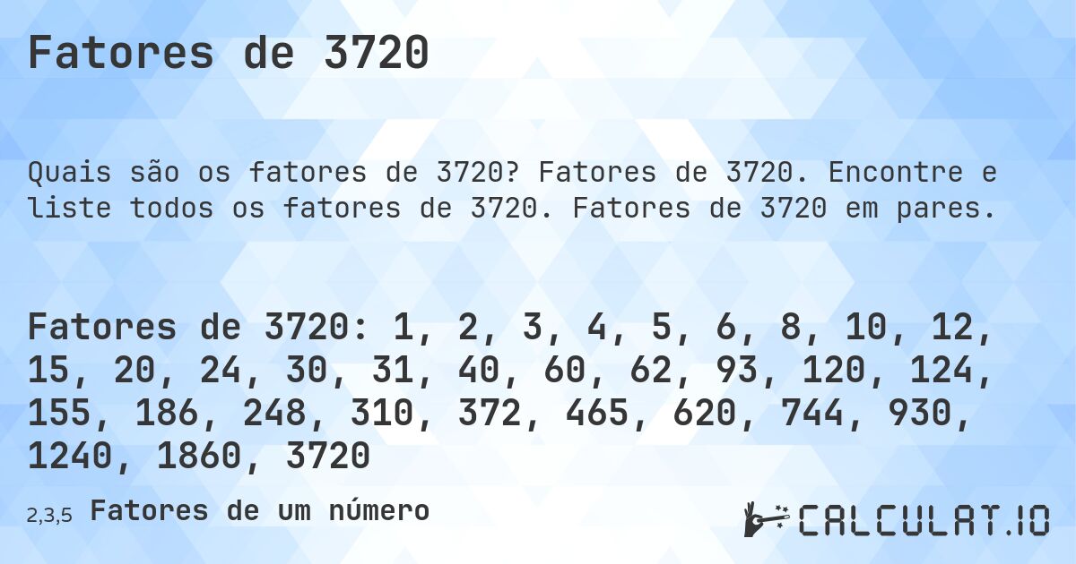 Fatores de 3720. Fatores de 3720. Encontre e liste todos os fatores de 3720. Fatores de 3720 em pares.
