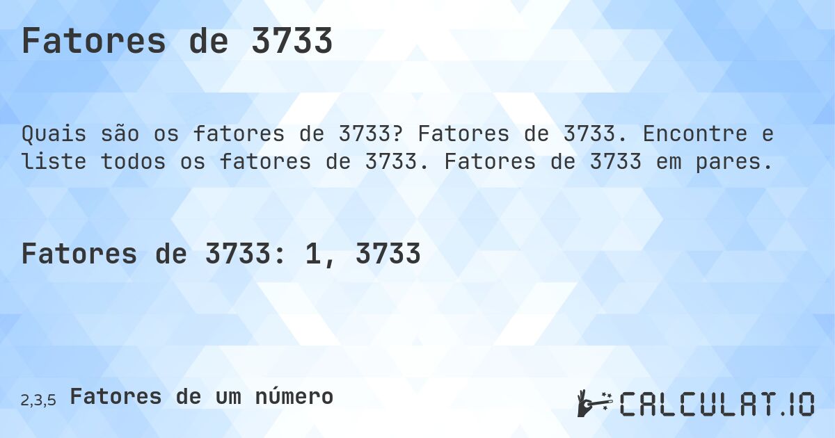 Fatores de 3733. Fatores de 3733. Encontre e liste todos os fatores de 3733. Fatores de 3733 em pares.