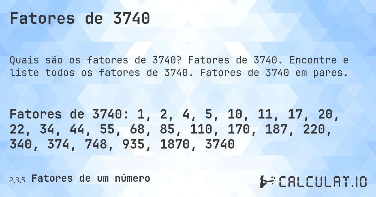 Fatores de 3740. Fatores de 3740. Encontre e liste todos os fatores de 3740. Fatores de 3740 em pares.