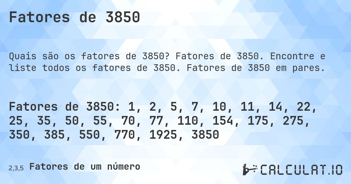 Fatores de 3850. Fatores de 3850. Encontre e liste todos os fatores de 3850. Fatores de 3850 em pares.
