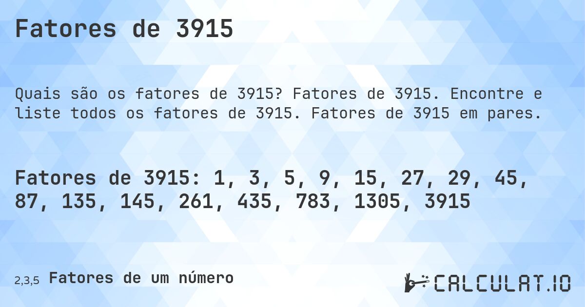 Fatores de 3915. Fatores de 3915. Encontre e liste todos os fatores de 3915. Fatores de 3915 em pares.