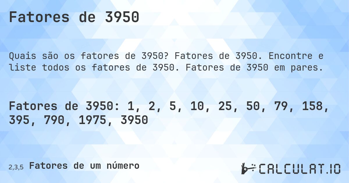 Fatores de 3950. Fatores de 3950. Encontre e liste todos os fatores de 3950. Fatores de 3950 em pares.