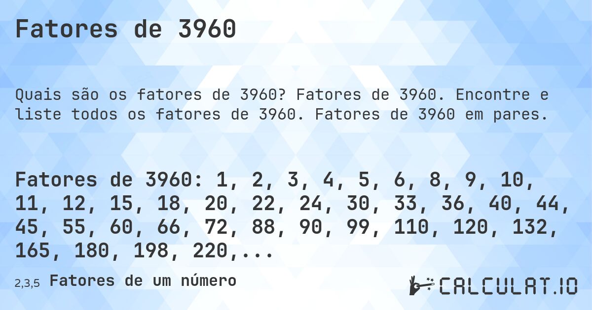 Fatores de 3960. Fatores de 3960. Encontre e liste todos os fatores de 3960. Fatores de 3960 em pares.
