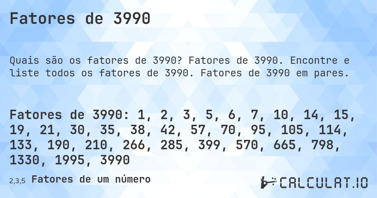 Fatores de 3990. Fatores de 3990. Encontre e liste todos os fatores de 3990. Fatores de 3990 em pares.