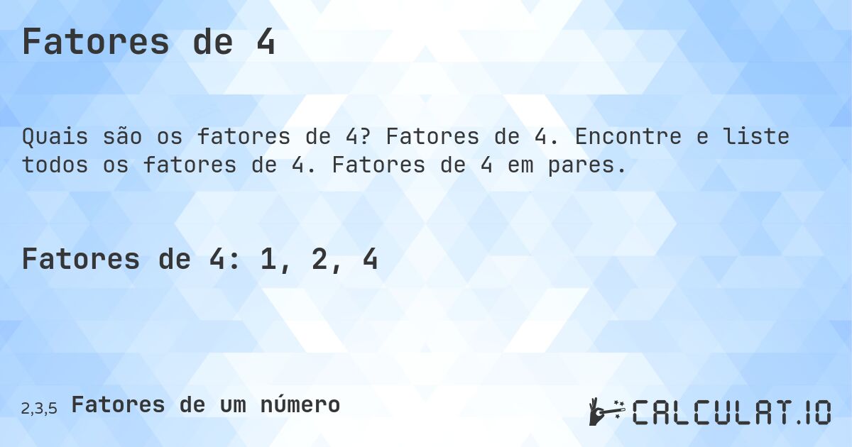 Fatores de 4. Fatores de 4. Encontre e liste todos os fatores de 4. Fatores de 4 em pares.
